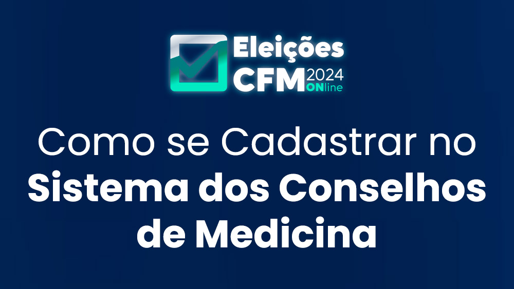 Eleições CFM 2024: Tutorial - como se cadastrar no sistema dos Conselhos de Medicina